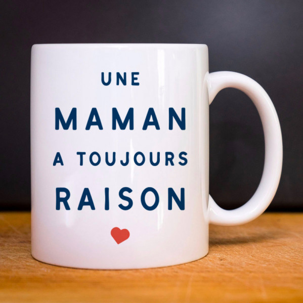 Mug Une Maman A Toujours Raison 2 Mpt Le Roi Du T Shirt 