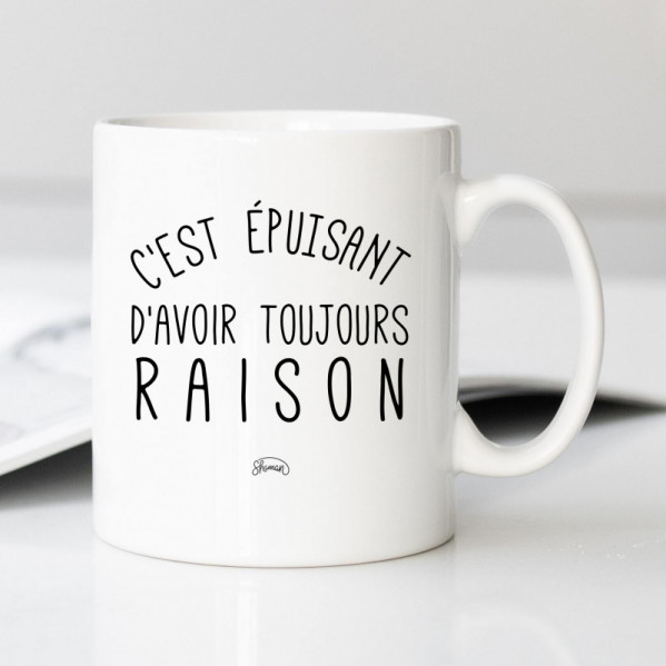 Mug C EST EPUISANT D AVOIR TOUJOURS RAISON - Le Roi du T-Shirt